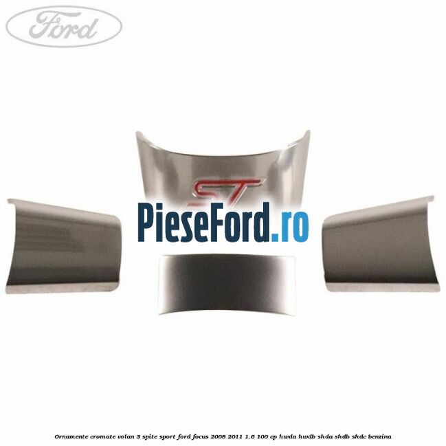 Ornamente cromate volan 3 spite sport Ford Focus 2008-2011 1.6 100 cp HWDA, HWDB, SHDA, SHDB, SHDC benzina