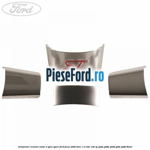Ornamente cromate volan 3 spite sport Ford Focus 2008-2011 1.6 TDCi 109 cp G8DA, G8DB, G8DD, G8DE, G8DF diesel