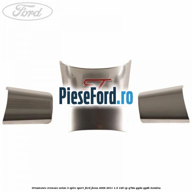 Ornamente cromate volan 3 spite sport Ford Focus 2008-2011 1.8 125 cp Q7DA, QQDA, QQDB benzina