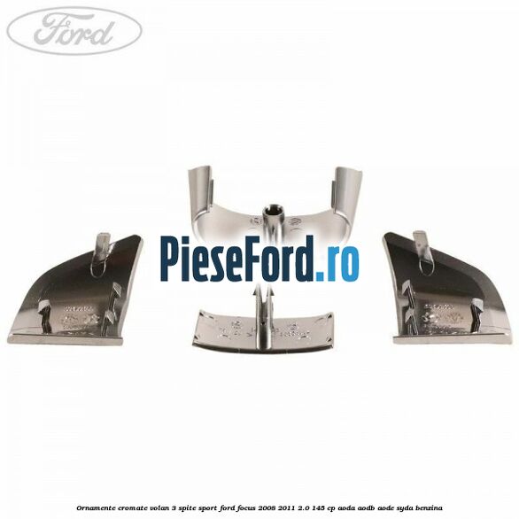 Ornamente cromate volan 3 spite sport Ford Focus 2008-2011 2.0 145 cp AODA, AODB, AODE, SYDA benzina
