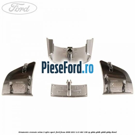 Ornamente cromate volan 3 spite sport Ford Focus 2008-2011 2.0 TDCi 136 cp Ornamente cromate volan 3 spite sport Ford Focus 2008-2011 2.0 TDCi 136 cp G6DA, G6DB, G6DD, G6DG diesel
