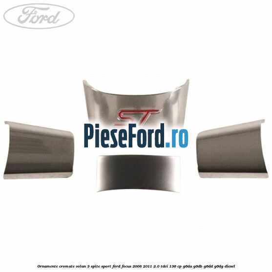 Ornamente cromate volan 3 spite sport Ford Focus 2008-2011 2.0 TDCi 136 cp Ornamente cromate volan 3 spite sport Ford Focus 2008-2011 2.0 TDCi 136 cp G6DA, G6DB, G6DD, G6DG diesel