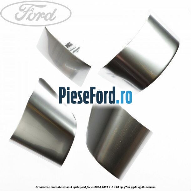 Ornamente cromate volan 4 spite Ford Focus 2004-2007 1.8 125 cp Ornamente cromate volan 4 spite Ford Focus 2004-2007 1.8 125 cp Q7DA, QQDA, QQDB benzina