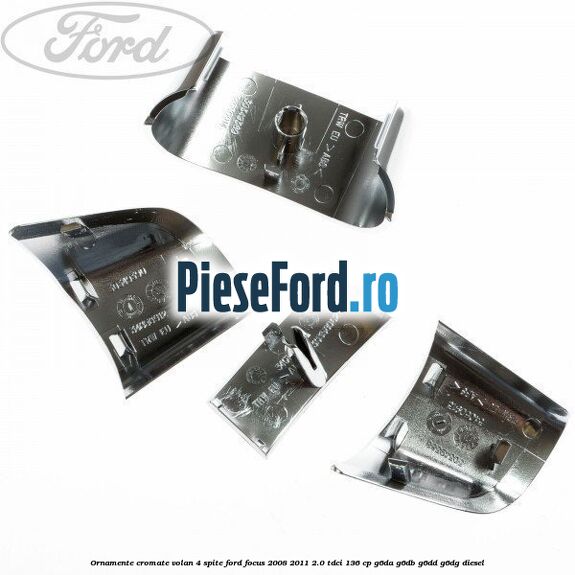Ornamente cromate volan 4 spite Ford Focus 2008-2011 2.0 TDCi 136 cp G6DA, G6DB, G6DD, G6DG diesel