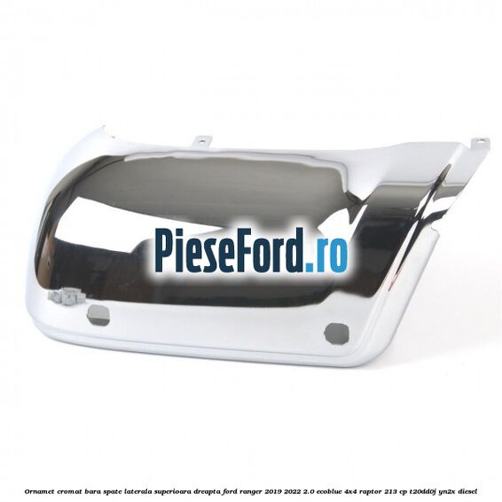 Ornamet cromat bara spate laterala superioara dreapta Ford Ranger 2019-2022 2.0 EcoBlue 4x4 Raptor 213 cp T20DD0J, YN2X diesel