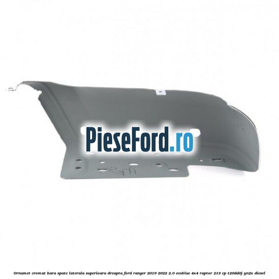 Ornamet cromat bara spate laterala superioara dreapta Ford Ranger 2019-2022 2.0 EcoBlue 4x4 Raptor 213 cp T20DD0J, YN2X diesel