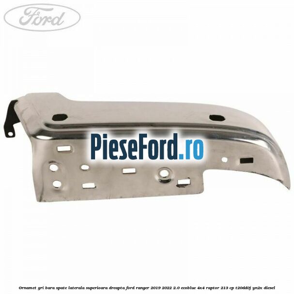 Ornamet gri bara spate laterala superioara dreapta Ford Ranger 2019-2022 2.0 EcoBlue 4x4 Raptor 213 cp T20DD0J, YN2X diesel