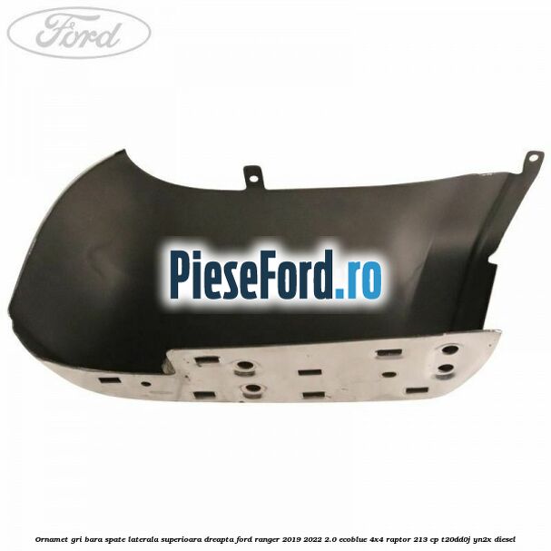 Ornamet gri bara spate laterala superioara dreapta Ford Ranger 2019-2022 2.0 EcoBlue 4x4 Raptor 213 cp T20DD0J, YN2X diesel