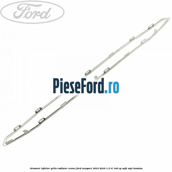 Ornamet inferior grila radiator crome Ford EcoSport 2013-2018 1.5 Ti 140 cp UEJB, UEJE benzina
