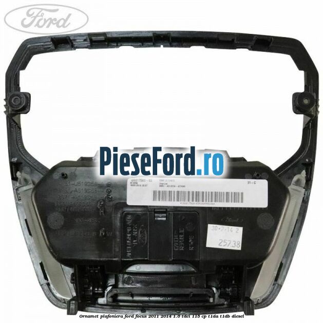 Ornamet plafoniera Ford Focus 2011-2014 1.6 TDCi 115 cp T1DA, T1DB diesel