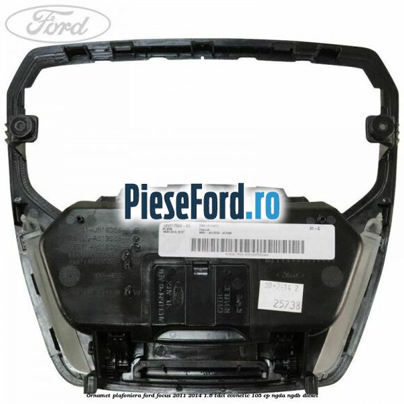Ornamet plafoniera Ford Focus 2011-2014 1.6 TDCi ECOnetic 105 cp NGDA, NGDB diesel
