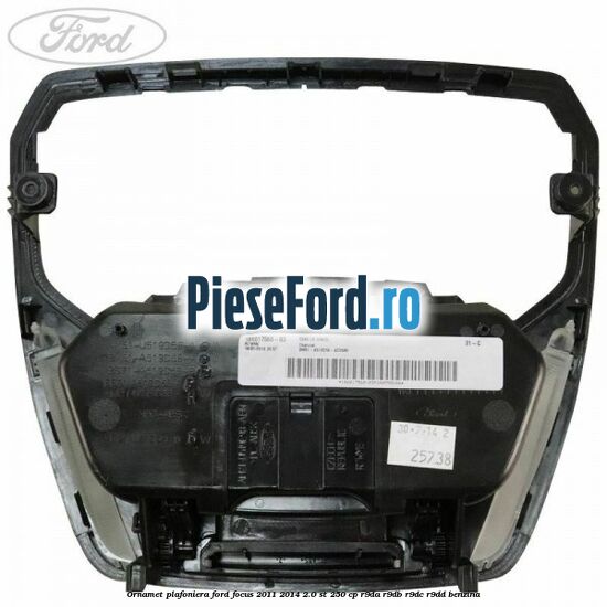 Ornamet plafoniera Ford Focus 2011-2014 2.0 ST 250 cp R9DA, R9DB, R9DC, R9DD benzina