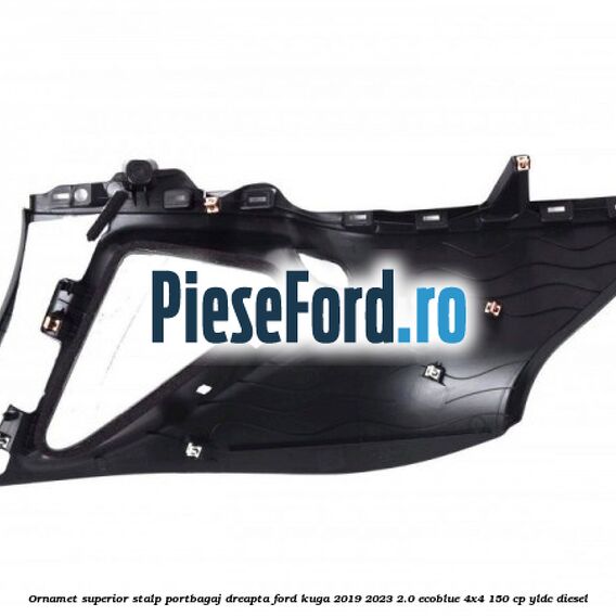 Ornamet superior stalp portbagaj dreapta Ford Kuga 2019-2023 2.0 EcoBlue 4x4 150 cp YLDC diesel