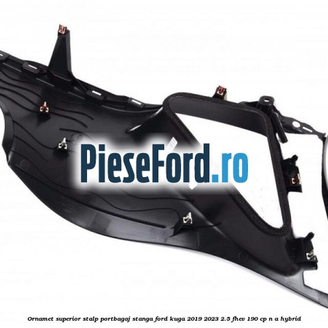 Ornamet superior stalp portbagaj stanga Ford Kuga 2019-2023 2.5 FHEV 190 cp n/a hybrid