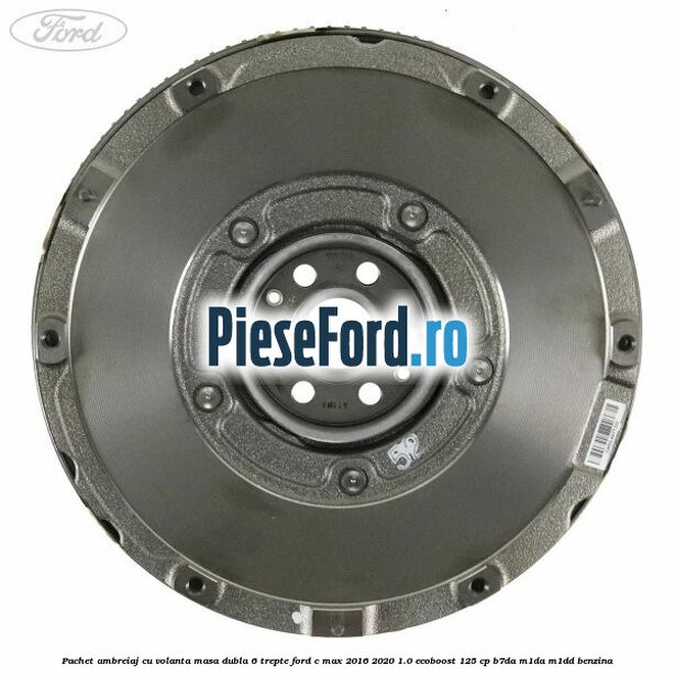 Pachet ambreiaj cu volanta masa dubla 6 trepte Ford C-Max 2016-2020 1.0 EcoBoost 125 cp B7DA, M1DA, M1DD benzina