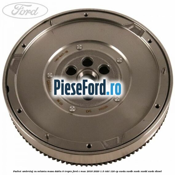 Pachet ambreiaj cu volanta masa dubla 6 trepte Ford C-Max 2016-2020 1.5 TDCi 120 cp XWDA, XWDB, XWDC, XWDD, XWDE diesel