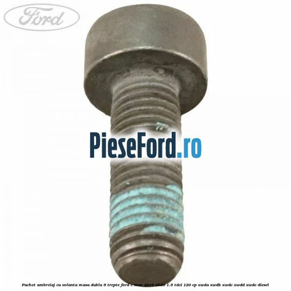 Pachet ambreiaj cu volanta masa dubla 6 trepte Ford C-Max 2016-2020 1.5 TDCi 120 cp XWDA, XWDB, XWDC, XWDD, XWDE diesel