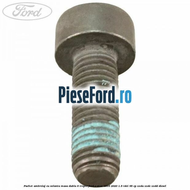 Pachet ambreiaj cu volanta masa dubla 6 trepte Ford C-Max 2016-2020 1.5 TDCi 95 cp XXDA, XXDC, XXDD diesel