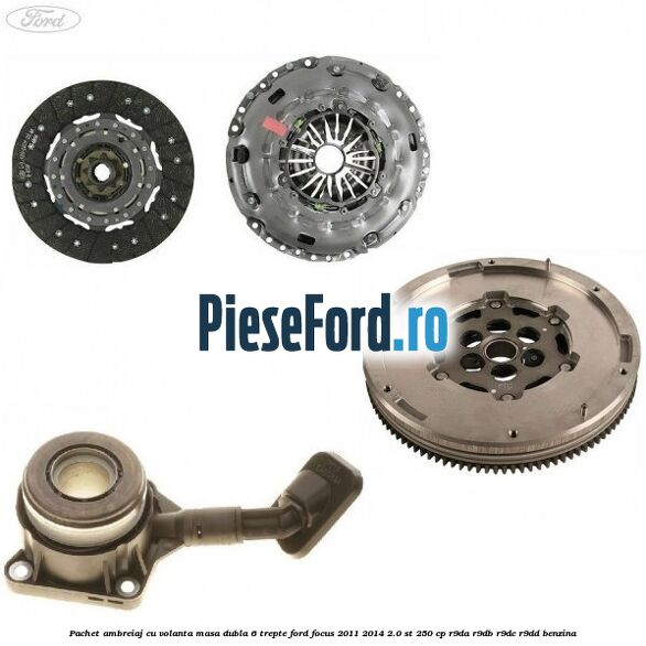 Pachet ambreiaj cu volanta masa dubla 6 trepte Ford Focus 2011-2014 2.0 ST 250 cp R9DA, R9DB, R9DC, R9DD benzina