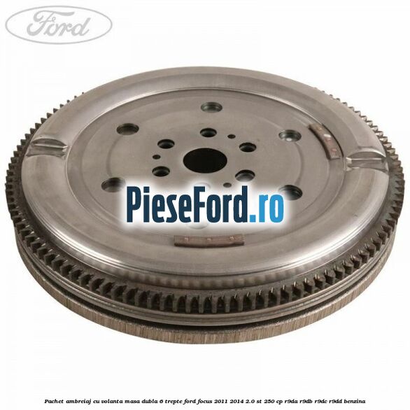 Pachet ambreiaj cu volanta masa dubla 6 trepte Ford Focus 2011-2014 2.0 ST 250 cp R9DA, R9DB, R9DC, R9DD benzina