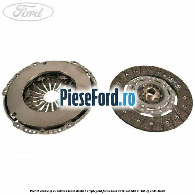 Pachet ambreiaj cu volanta masa dubla 6 trepte Ford Focus 2014-2018 2.0 TDCi ST 185 cp T8DA diesel