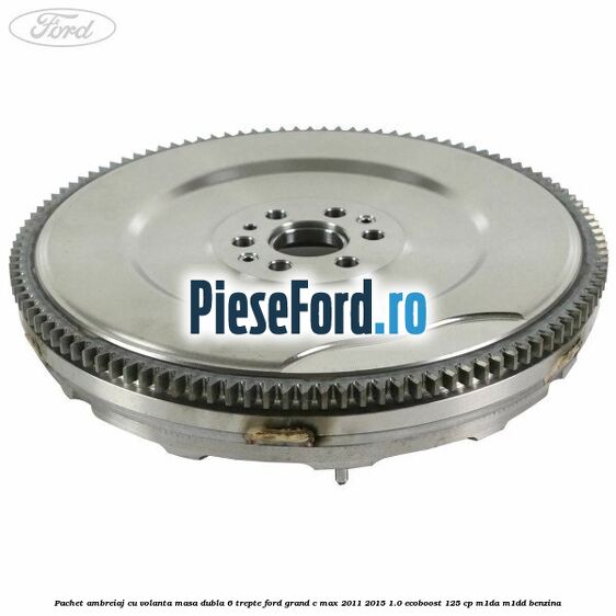 Pachet ambreiaj cu volanta masa dubla 6 trepte Ford Grand C-Max 2011-2015 1.0 EcoBoost 125 cp M1DA, M1DD benzina
