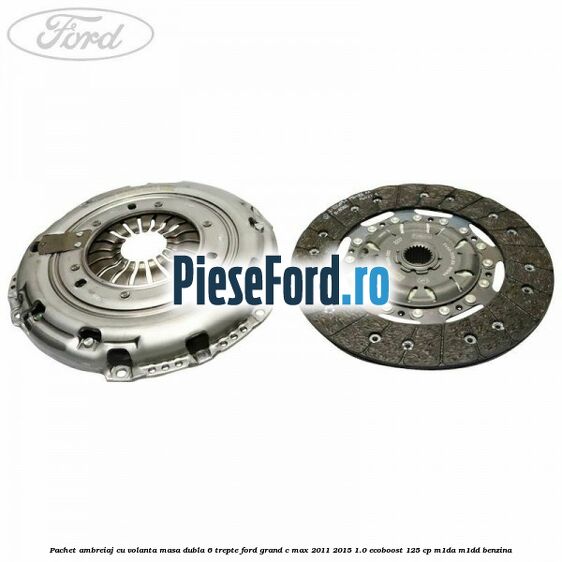 Pachet ambreiaj cu volanta masa dubla 6 trepte Ford Grand C-Max 2011-2015 1.0 EcoBoost 125 cp M1DA, M1DD benzina