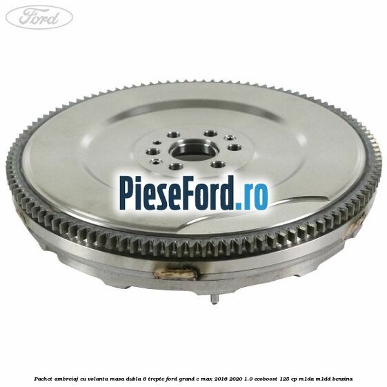 Pachet ambreiaj cu volanta masa dubla 6 trepte Ford Grand C-Max 2016-2020 1.0 EcoBoost 125 cp M1DA, M1DD benzina