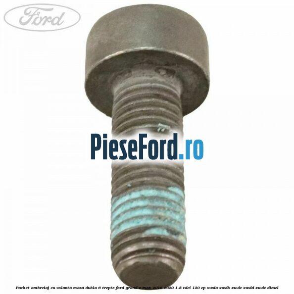 Pachet ambreiaj cu volanta masa dubla 6 trepte Ford Grand C-Max 2016-2020 1.5 TDCi 120 cp XWDA, XWDB, XWDC, XWDD, XWDE diesel