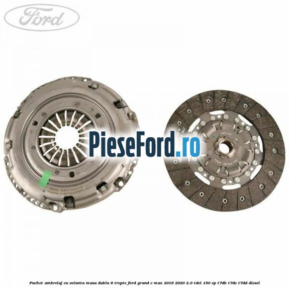 Pachet ambreiaj cu volanta masa dubla 6 trepte Ford Grand C-Max 2016-2020 2.0 TDCi 150 cp T7DB, T7DC, T7DD diesel