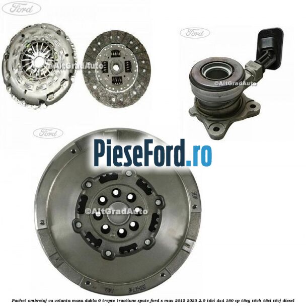 Pachet ambreiaj cu volanta masa dubla 6 trepte tractiune spate Ford S-Max 2015-2023 2.0 TDCi 4x4 180 cp T8CG, T8CH, T8CI, T8CJ diesel