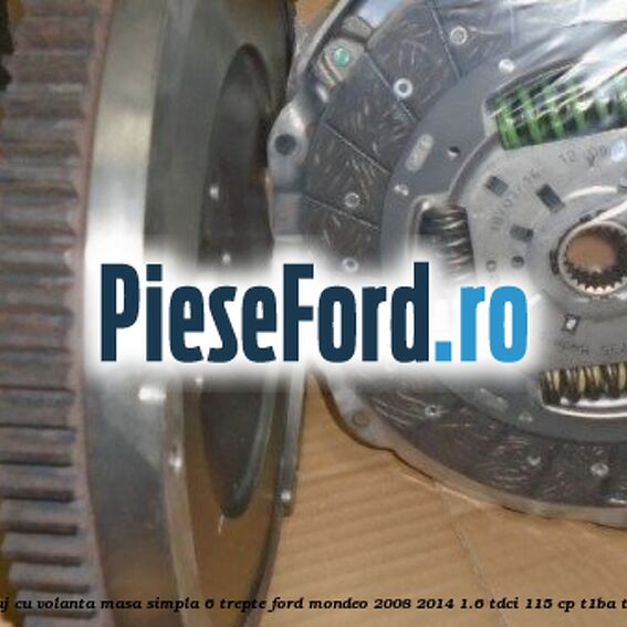 Pachet ambreiaj cu volanta masa simpla 6 trepte Ford Mondeo 2008-2014 1.6 TDCi 115 cp T1BA, T1BB, T1BC diesel