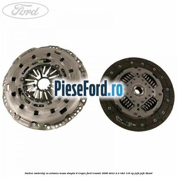 Pachet ambreiaj cu volanta masa simpla 6 trepte Ford Transit 2006-2014 2.4 TDCi 115 cp JXFA, JXFC diesel
