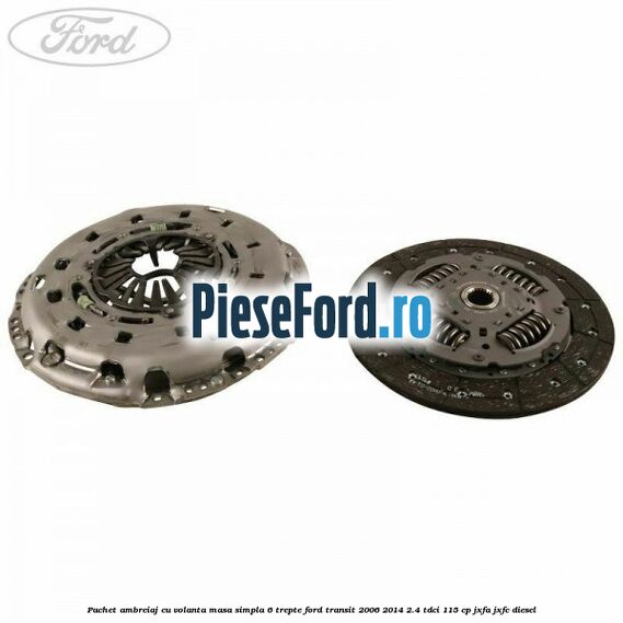 Pachet ambreiaj cu volanta masa simpla 6 trepte Ford Transit 2006-2014 2.4 TDCi 115 cp JXFA, JXFC diesel