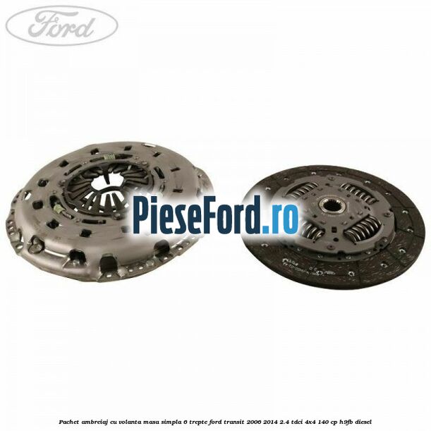 Pachet ambreiaj cu volanta masa simpla 6 trepte Ford Transit 2006-2014 2.4 TDCi 4x4 140 cp H9FB diesel