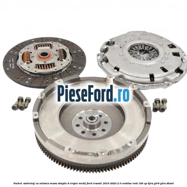 Pachet ambreiaj cu volanta masa simpla 6 trepte MT82 Ford Transit 2019-2023 2.0 EcoBlue RWD 105 cp BJRA, YLR6, YLRA diesel