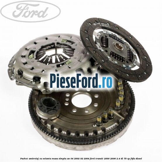 Pachet ambreiaj cu volanta masa simpla an 04/2002-02/2004 Ford Transit 2000-2006 2.4 DI 75 cp F4FA diesel