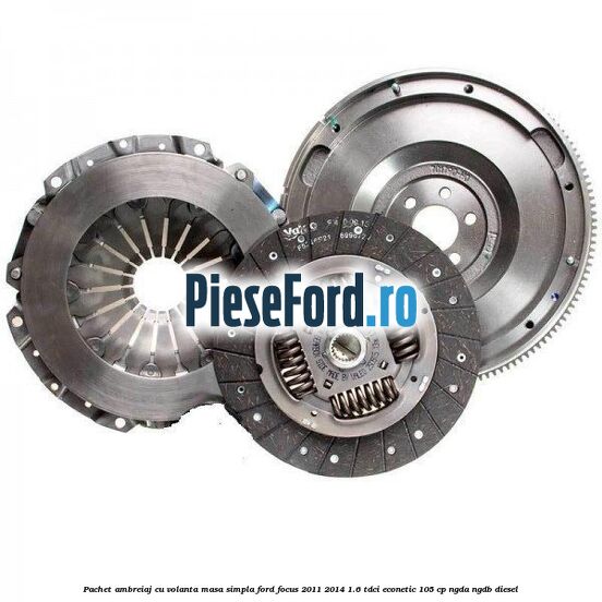 Pachet ambreiaj cu volanta masa simpla Ford Focus 2011-2014 1.6 TDCi ECOnetic 105 cp