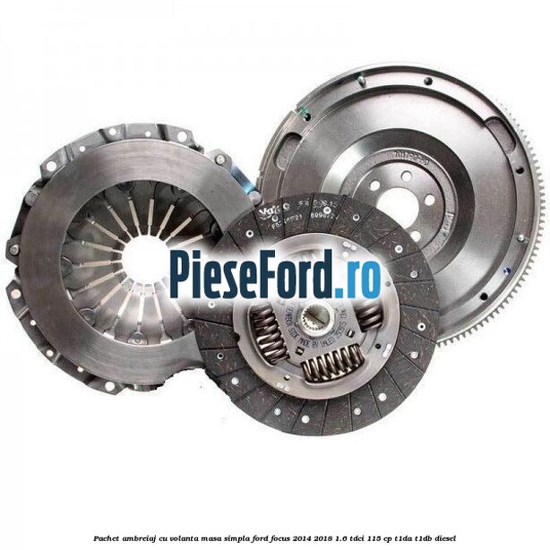 Pachet ambreiaj cu volanta masa simpla Ford Focus 2014-2018 1.6 TDCi 115 cp