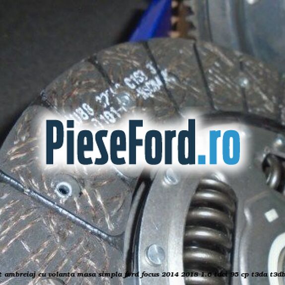 Pachet ambreiaj cu volanta masa simpla Ford Focus 2014-2018 1.6 TDCi 95 cp T3DA, T3DB diesel