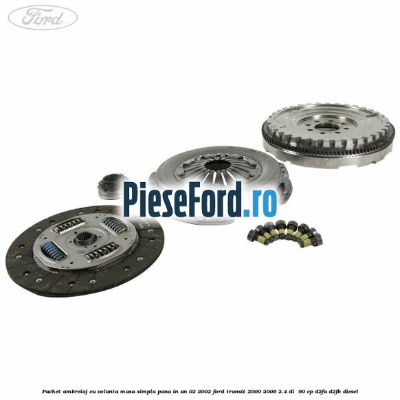 Pachet ambreiaj cu volanta masa simpla pana in an 02/2002 Ford Transit 2000-2006 2.4 DI 90 cp Pachet ambreiaj cu volanta masa simpla pana in an 02/2002 Ford Transit 2000-2006 2.4 DI 90 cp D2FA, D2FB diesel