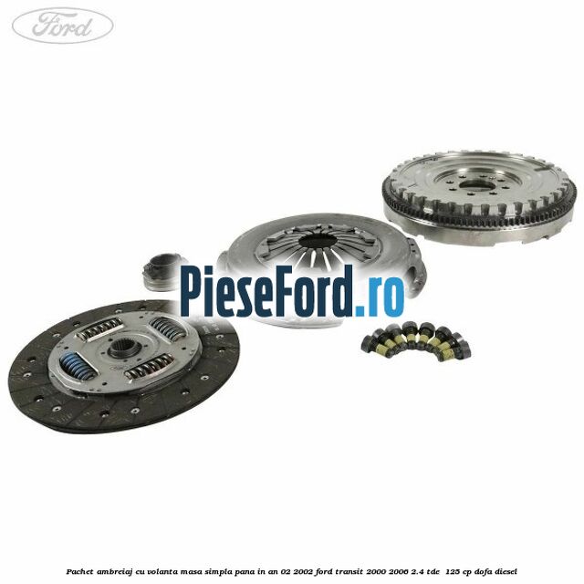 Pachet ambreiaj cu volanta masa simpla pana in an 02/2002 Ford Transit 2000-2006 2.4 TDE  125 cp DOFA diesel