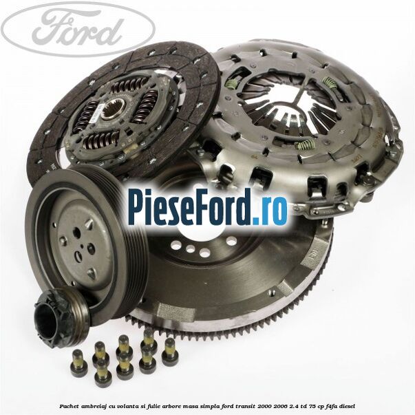 Pachet ambreiaj cu volanta si fulie arbore masa simpla Ford Transit 2000-2006 2.4 TD 75 cp F4FA diesel