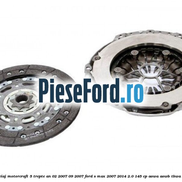 Pachet ambreiaj Motorcraft 5 trepte an 02/2007-09/2007 Ford S-Max 2007-2014 2.0 145 cp AOWA, AOWB, TBWA, TBWB benzina