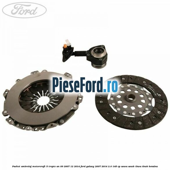 Pachet ambreiaj Motorcraft 5 trepte an 09/2007-12/2014 Ford Galaxy 2007-2014 2.0 145 cp Pachet ambreiaj Motorcraft 5 trepte an 09/2007-12/2014 Ford Galaxy 2007-2014 2.0 145 cp AOWA, AOWB, TBWA, TBWB benzina