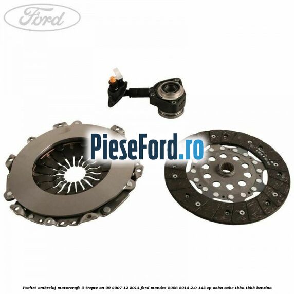 Pachet ambreiaj Motorcraft 5 trepte an 09/2007-12/2014 Ford Mondeo 2008-2014 2.0 145 cp Pachet ambreiaj Motorcraft 5 trepte an 09/2007-12/2014 Ford Mondeo 2008-2014 2.0 145 cp AOBA, AOBC, TBBA, TBBB benzina