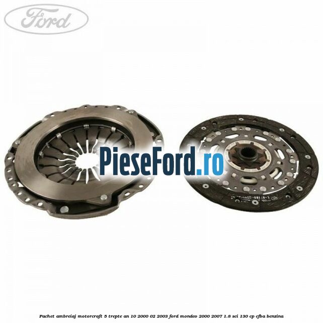 Pachet ambreiaj Motorcraft 5 trepte an 10/2000-02/2003 Ford Mondeo 2000-2007 1.8 SCi 130 cp CFBA benzina