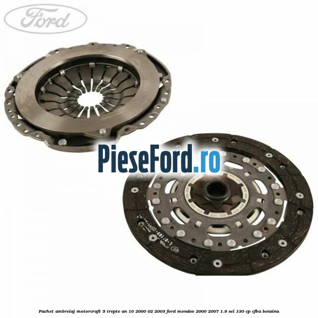 Pachet ambreiaj Motorcraft 5 trepte an 10/2000-02/2003 Ford Mondeo 2000-2007 1.8 SCi 130 cp CFBA benzina