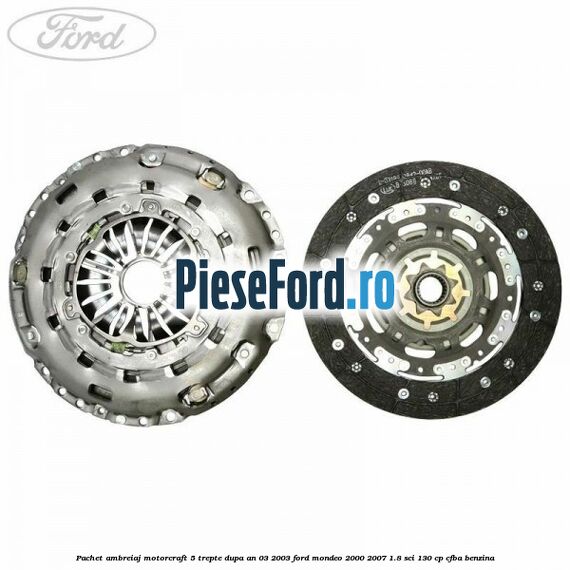 Pachet ambreiaj Motorcraft 5 trepte dupa an 03/2003 Ford Mondeo 2000-2007 1.8 SCi 130 cp CFBA benzina