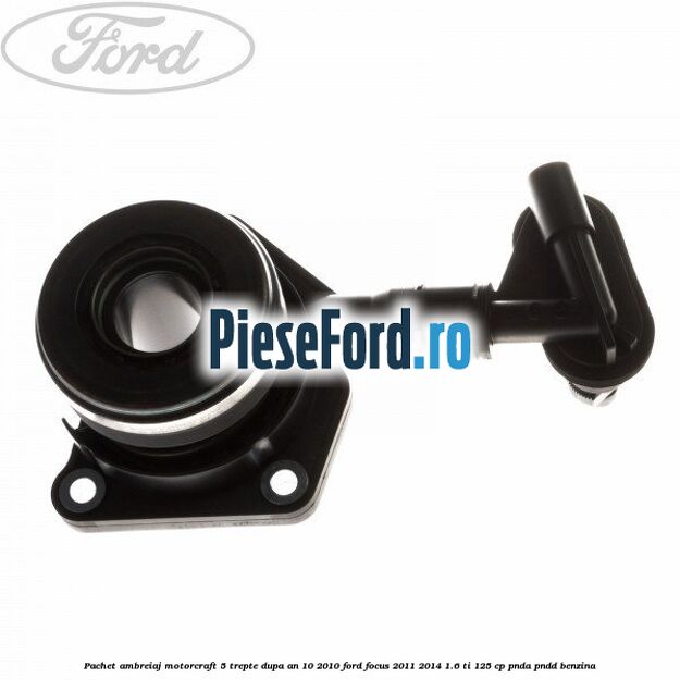 Pachet ambreiaj Motorcraft 5 trepte dupa an 10/2010 Ford Focus 2011-2014 1.6 Ti 125 cp Pachet ambreiaj Motorcraft 5 trepte dupa an 10/2010 Ford Focus 2011-2014 1.6 Ti 125 cp PNDA, PNDD benzina